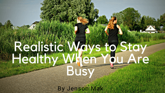 Realistic Ways to Stay Healthy When You’re Busy